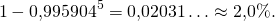 \[1-0,995904^5=0,02031\ldots\approx2,0\%.\]