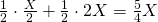 \frac{1}{2}\cdot \frac{X}{2}+\frac{1}{2}\cdot 2X=\frac{5}{4}X