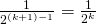 \frac{1}{2^{(k+1)-1}}=\frac{1}{2^k}