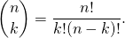 \[\binom{n}{k}=\frac{n!}{k!(n-k)!}.\]