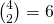 \binom{4}{2}=6