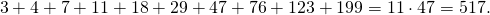 \[3+4+7+11+18+29+47+76+123+199=11\cdot 47=517.\]