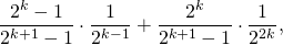 \[\frac{2^k-1}{2^{k+1}-1}\cdot\frac{1}{2^{k-1}}+\frac{2^k}{2^{k+1}-1}\cdot\frac{1}{2^{2k}},\]