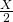 \frac{X}{2}