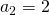 a_2=2