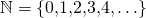 \mathbb{N}=\{0,1,2,3,4,\ldots\}