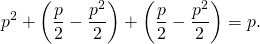 \[p^2+\left(\frac{p}{2}-\frac{p^2}{2}\right)+\left(\frac{p}{2}-\frac{p^2}{2}\right)=p.\]