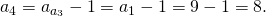 a_4=a_{a_3}-1=a_1-1=9-1=8.