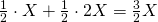 \frac{1}{2}\cdot X+\frac{1}{2}\cdot 2X=\frac{3}{2}X