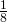 \frac{1}{8}