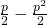 \frac{p}{2}-\frac{p^2}{2}