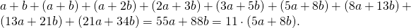 a + b + (a+b) + (a+2b) + (2a+3b) + (3a + 5b) + (5a+8b) + (8a+13b) + (13a+21b) + (21a+34b) = 55a + 88b = 11\cdot (5a+8b).