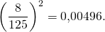 \[\left(\frac{8}{125}\right)^2=0,00496.\]