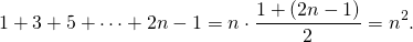 \[1+3+5+\cdots +2n-1=n\cdot\frac{1+(2n-1)}{2}=n^2.\]