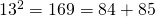 13^2=169=84+85