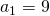 a_1=9