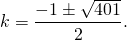 \[k=\frac{-1\pm\sqrt{401}}{2}.\]