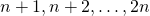 n+1, n+2, \ldots , 2n