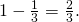 Rendered by QuickLaTeX.com 1-\frac{1}{3}=\frac{2}{3}.