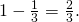 1-\frac{1}{3}=\frac{2}{3}.