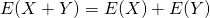 E(X+Y)=E(X)+E(Y)