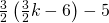 \frac{3}{2}\left(\frac{3}{2}k-6\right)-5