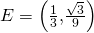 E=\left(\frac{1}{3},\frac{\sqrt{3}}{9}\right)