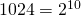 1024=2^{10}