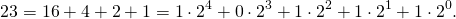 \[23=16+4+2+1=1\cdot 2^4 + 0\cdot 2^3+1\cdot 2^2+1\cdot2^1+1\cdot 2^0.\]