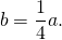 \[b=\frac{1}{4}a.\]